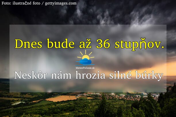 Dnes bude mimoriadne horúco a dusno. K večeru zbystrite, hrozia totiž silné búrky